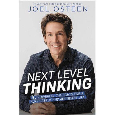 Next Level Thinking : Ten Powerful Thoughts for a Successful, Abundant Life - by Joel Osteen (Hardcover)