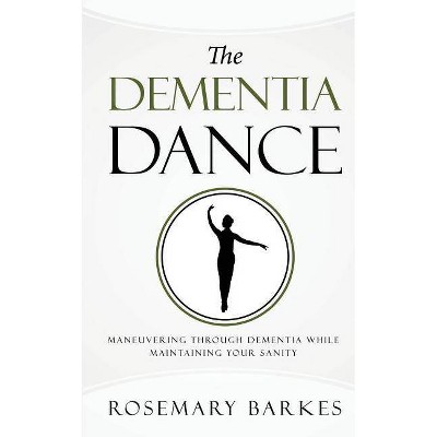 The Dementia Dance - by  Rosemary Barkes (Paperback)