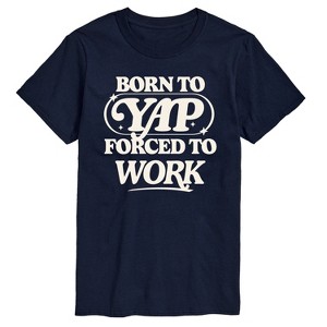 Men's - Instant Message - Funny Born To Yap Forced To Work Short Sleeve Graphic T-Shirt - 1 of 4