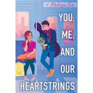 You, Me, and Our Heartstrings - by Melissa See - 1 of 1