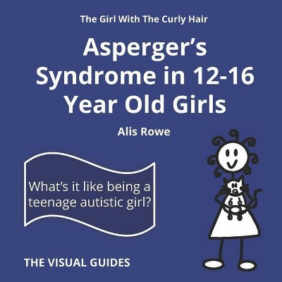 Asperger's Syndrome in 12-16 Year Old Girls - (Visual Guides) by  Alis Rowe (Paperback)