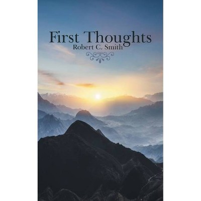 First Thoughts - by  Robert C Smith (Paperback)