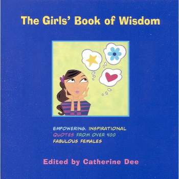 The Girls' Book of Wisdom - by  Catherine Dee (Paperback)