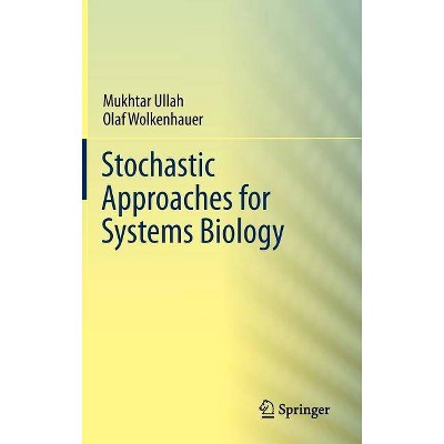 Stochastic Approaches for Systems Biology - (Interdisciplinary Applied Mathematics; 102) by  Mukhtar Ullah & Olaf Wolkenhauer (Hardcover)