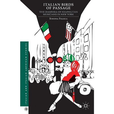 Italian Birds of Passage - (Italian and Italian American Studies) by  Simona Frasca (Hardcover)