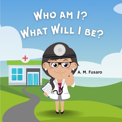 Who Am I? What Will I Be? - by  A M Fusaro (Paperback)