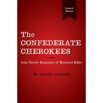 The Confederate Cherokees - by  W Craig Gaines (Paperback)