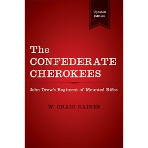 The Confederate Cherokees - by  W Craig Gaines (Paperback) - 1 of 1