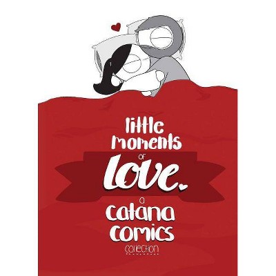 Little Moments of Love -  by Catana Chetwynd (Hardcover)