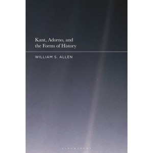 Kant, Adorno, and the Forms of History - by  William S Allen (Hardcover) - 1 of 1