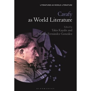 Cavafy as World Literature - (Literatures as World Literature) by  Takis Kayalis & Thomas Oliver Beebee & Vicente Fernández González & Sofia Ahlberg - 1 of 1