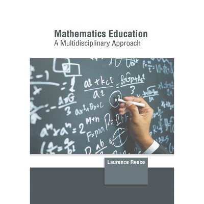 Mathematics Education: A Multidisciplinary Approach - by  Laurence Reece (Hardcover)