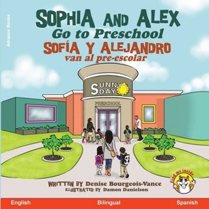 Sophia and Alex Go to Preschool - (Sofía Y Alejandro) by  Denise Bourgeois-Vance (Paperback) - 1 of 1