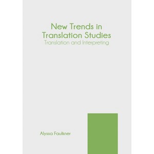 New Trends in Translation Studies: Translation and Interpreting - by  Alyssa Faulkner (Hardcover) - 1 of 1