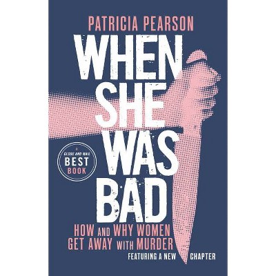 When She Was Bad - by  Patricia Pearson (Paperback)