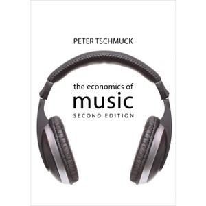 The Economics of Music - (Economics of Big Business) 2nd Edition by  Peter Tschmuck (Paperback) - 1 of 1