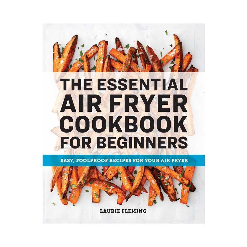 The Essential Air Fryer Cookbook for Beginners - by  Laurie Fleming (Paperback), 1 of 2