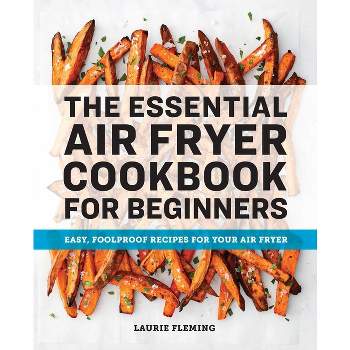 The Essential Air Fryer Cookbook for Beginners - by  Laurie Fleming (Paperback)