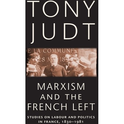 Marxism and the French Left - by  Tony Judt (Paperback)