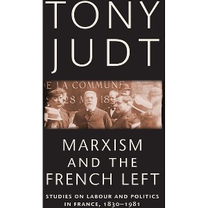 Marxism and the French Left - by  Tony Judt (Paperback) - 1 of 1