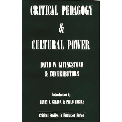 Critical Pedagogy and Cultural Power - (Critical Perspectives in Education Series) by  David W Livingstone & D W Livingstone (Paperback)