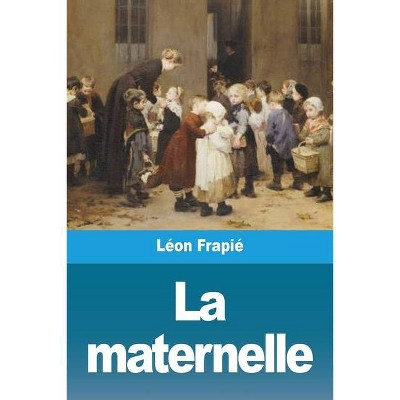 La maternelle - by  Léon Frapié (Paperback)