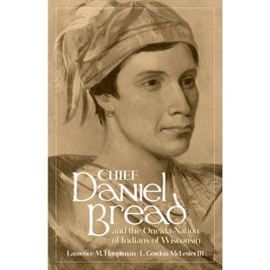 Chief Daniel Bread and the Oneida Nation of Indians of Wisconsin - (Civilization of the American Indian) by  Laurence M Hauptman & L G McLester - 1 of 1