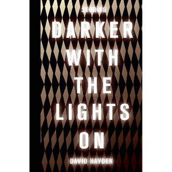 Darker with the Lights on - by  David Hayden (Paperback)