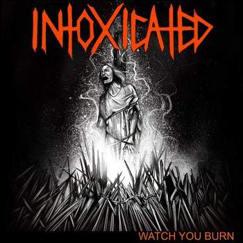 Intoxicated - Watch You Burn (Vinyl)