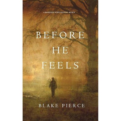 Before He Feels (A Mackenzie White Mystery-Book 6) - (MacKenzie White Mystery) by  Blake Pierce (Paperback)