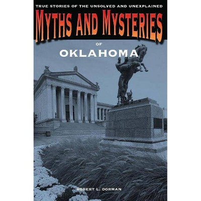 Myths and Mysteries of Oklahoma - by  Robert L Dorman (Paperback)