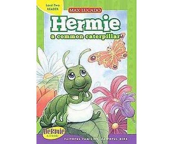Hermie, a Common Caterpillar - (Max Lucado's Hermie & Friends: Level 2 Reader) by  Max Lucado