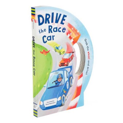 Drive the Race Car - (Drive Interactive) (Board Book)