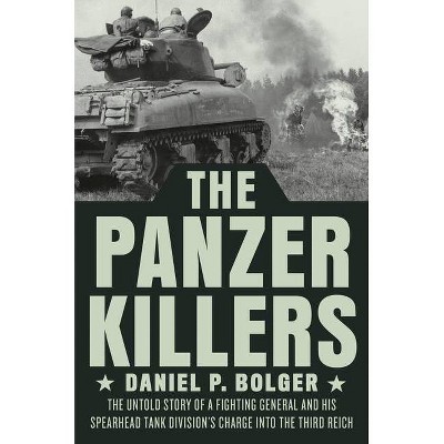 The Panzer Killers - by  Daniel P Bolger (Hardcover)