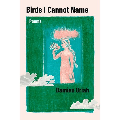 Birds I Cannot Name - by  Damien Uriah (Paperback)