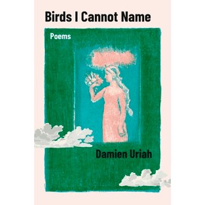 Birds I Cannot Name - by  Damien Uriah (Paperback) - 1 of 1