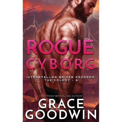 Rogue Cyborg - (Interstellar Brides(r) Program: The Colony) by  Grace Goodwin (Paperback)