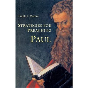 Strategies for Preaching Paul - by  Frank J Matera (Paperback) - 1 of 1