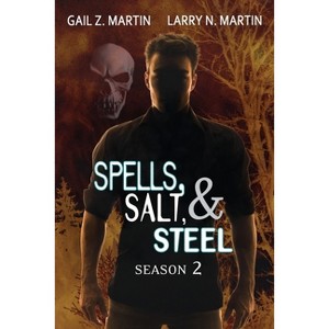 Spells, Salt, & Steel Season Two - by  Gail Z Martin & Larry N Martin (Paperback) - 1 of 1