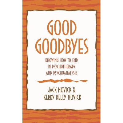 Good Goodbyes - by  Jack Novick & Kerry Kelly Novick (Hardcover)