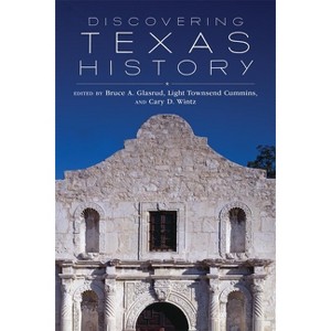 Discovering Texas History - by  Bruce A Glasrud & Light Townsend Cummins & Cary D Wintz (Paperback) - 1 of 1