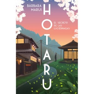 Hotaru. El Secreto de Las Luciérnagas / Hotaru: The Secret of the Fireflies - by  Bárbara Marui (Paperback) - 1 of 1