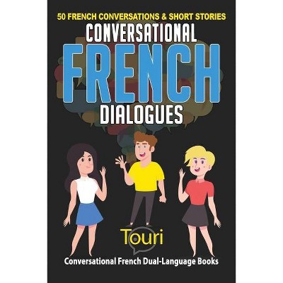 Conversational French Dialogues - (Conversational French Dual Language Books) 2nd Edition by  Touri Language Learning (Paperback)