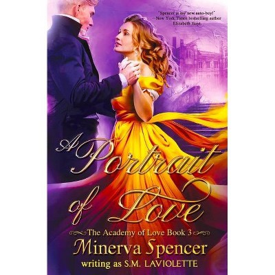 A Portrait of Love - by  Minerva Spencer & S M LaViolette (Paperback)