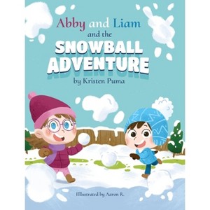 Abby and Liam and the Snowball Adventure - by Kristen Puma - 1 of 1