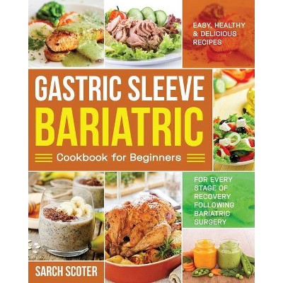 Gastric Sleeve Bariatric Cookbook for Beginners - by  Sarch Scoter (Paperback)