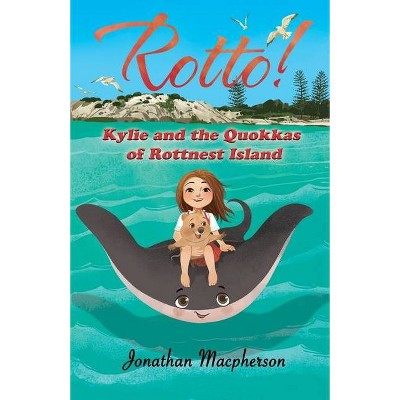 Rotto! Kylie and the Quokkas of Rottnest Island - by  MacPherson Jonathan (Paperback)