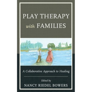 Play Therapy with Families - by  Nancy Riedel Bowers (Hardcover) - 1 of 1