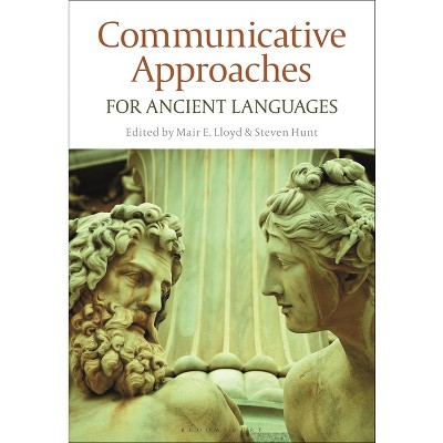 Communicative Approaches for Ancient Languages - by Mair E Lloyd & Steven Hunt