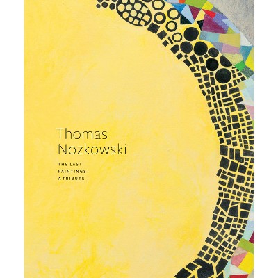 Thomas Nozkowski: The Last Paintings, A Tribute - (hardcover) : Target